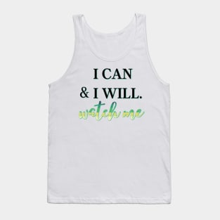 I can and I will, Watch Me Tank Top